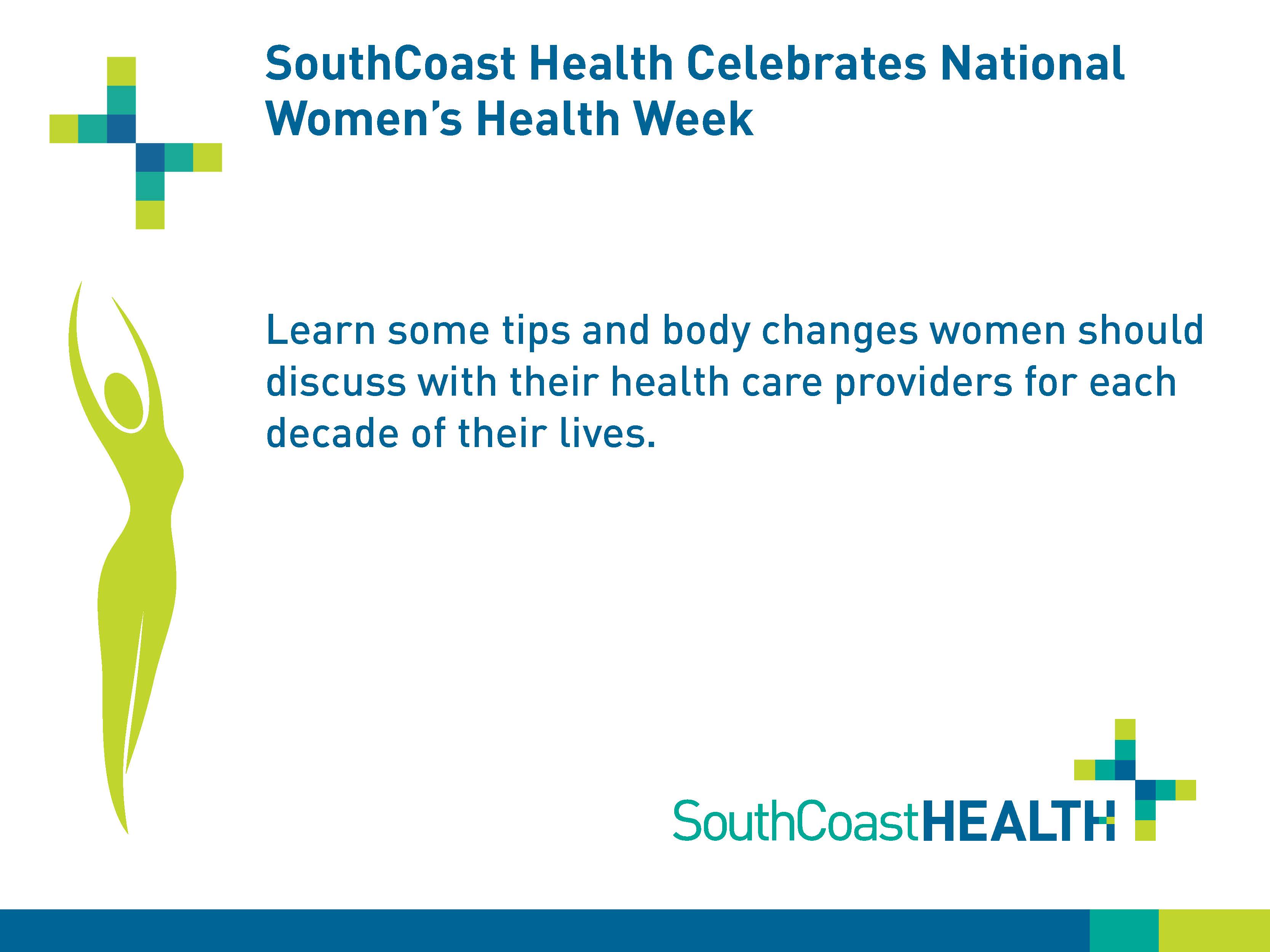 SouthCoast Health Celebrates National Women’s Health Week. Learn some tips and body changes women should discuss with their health care providers for each decade of their lives.